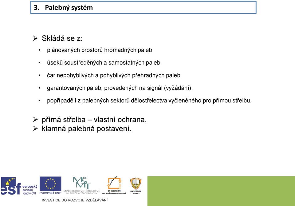 garantovaných paleb, provedených na signál (vyžádání), popřípadě i z palebných sektorů