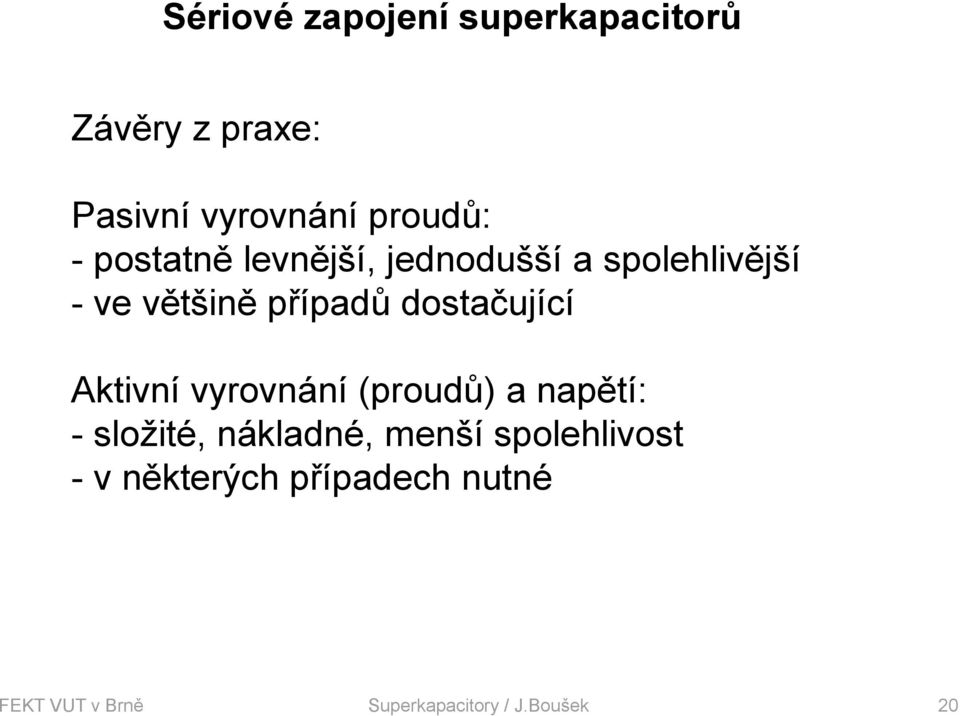 dostačující Aktivní vyrovnání (proudů) a napětí: - složité, nákladné, menší