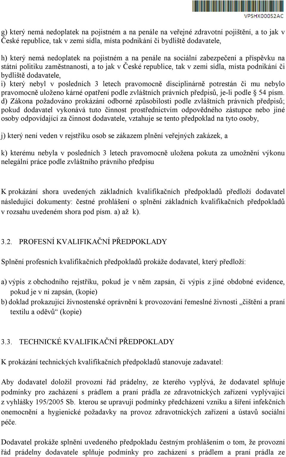 posledních 3 letech pravomocně disciplinárně potrestán či mu nebylo pravomocně uloženo kárné opatření podle zvláštních právních předpisů, je-li podle 54 písm.