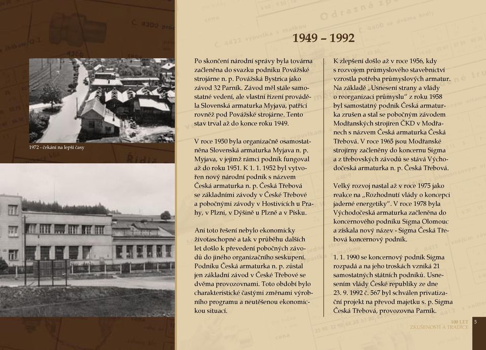 V roce 1950 byla organizačně osamostatněna Slovenská armaturka Myjava n. p. Myjava, v jejímž rámci podnik fungoval až do roku 1951. K 1. 1. 1952 byl vytvořen nový národní podnik s názvem Česká armaturka n.
