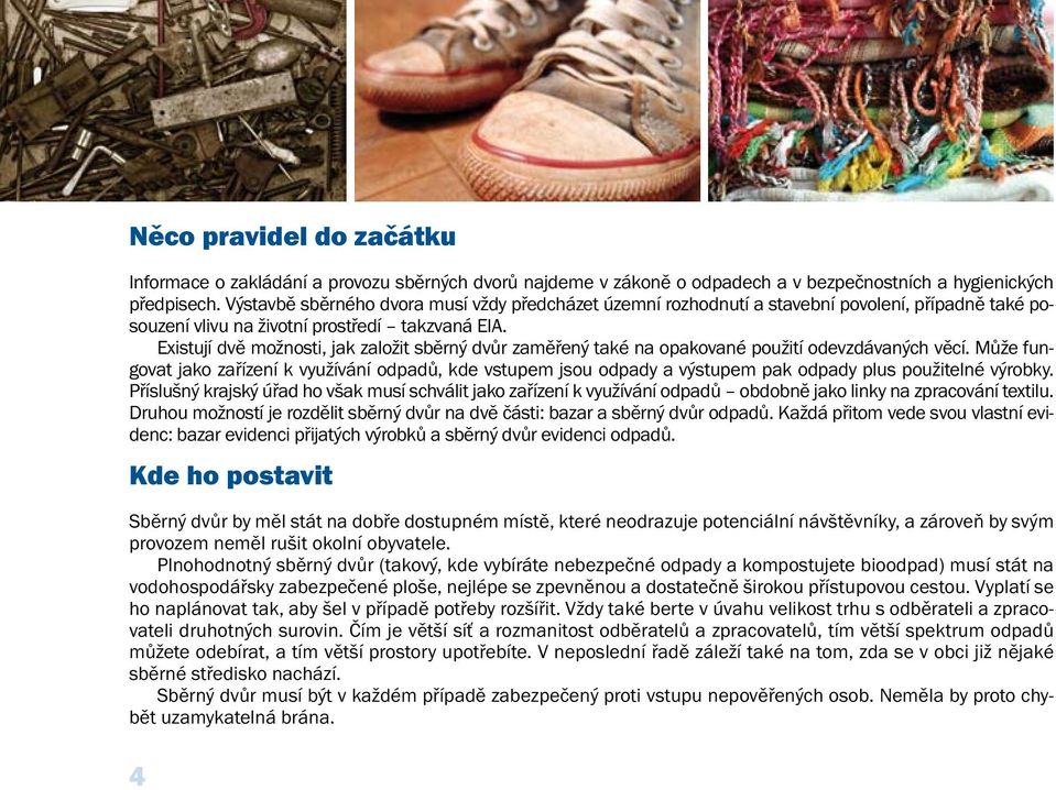 Existují dvě možnosti, jak založit sběrný dvůr zaměřený také na opakované použití odevzdávaných věcí.