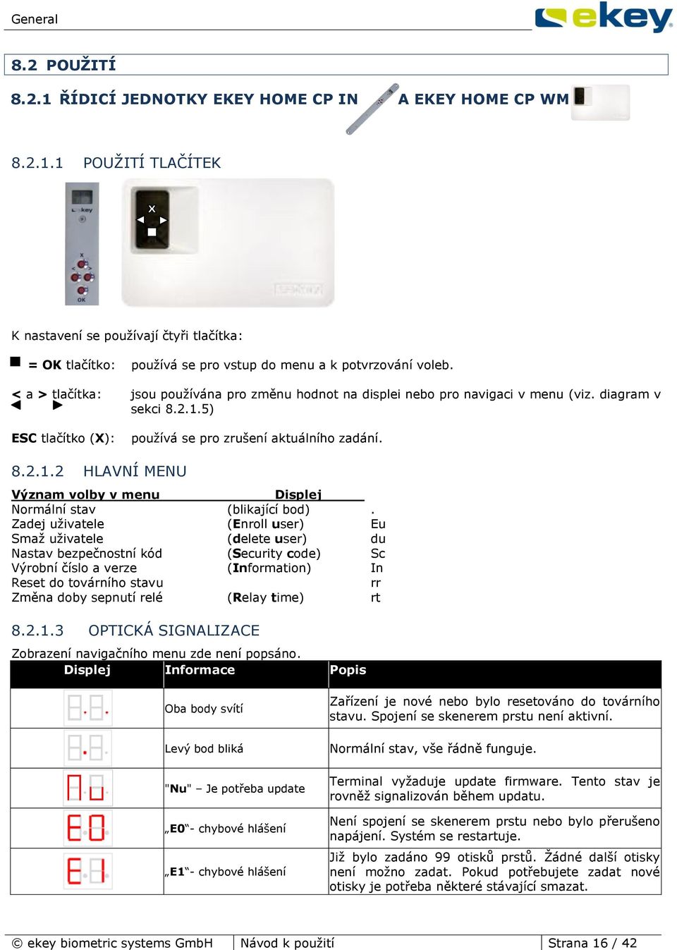 Zadej uživatele (Enroll user) Eu Smaž uživatele (delete user) du Nastav bezpečnostní kód (Security code) Sc Výrobní číslo a verze (Information) In Reset do továrního stavu rr Změna doby sepnutí relé