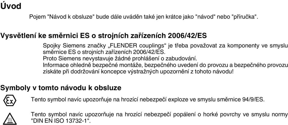 2006/42/ES. Proto Siemens nevystavuje žádné prohlášení o zabudování.