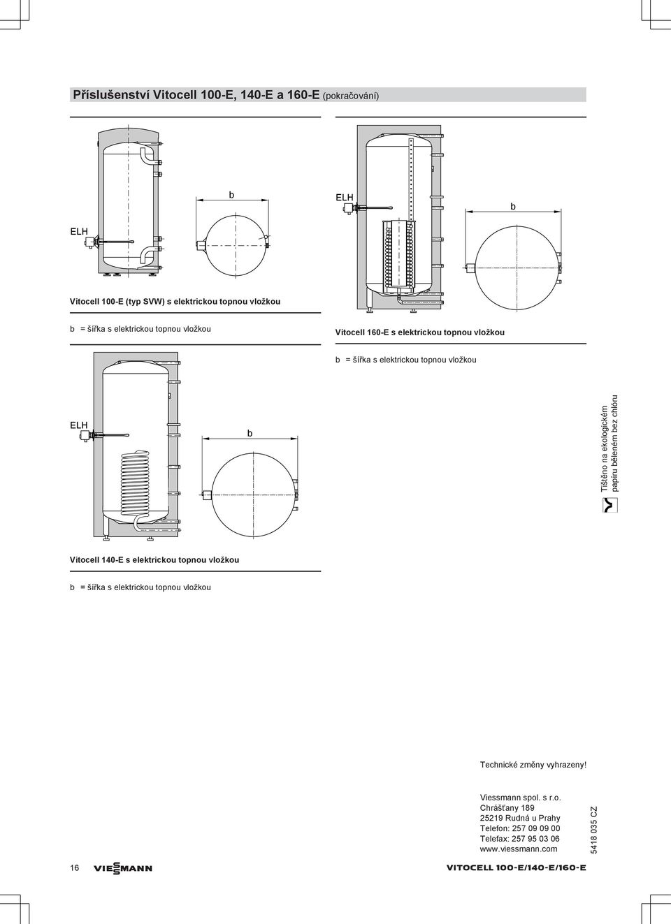 chlóru Vitocell 140-E s elektrickou topnou vložkou = šířka s elektrickou topnou vložkou Technické změny vyhrazeny! Viessmann spol. s r.
