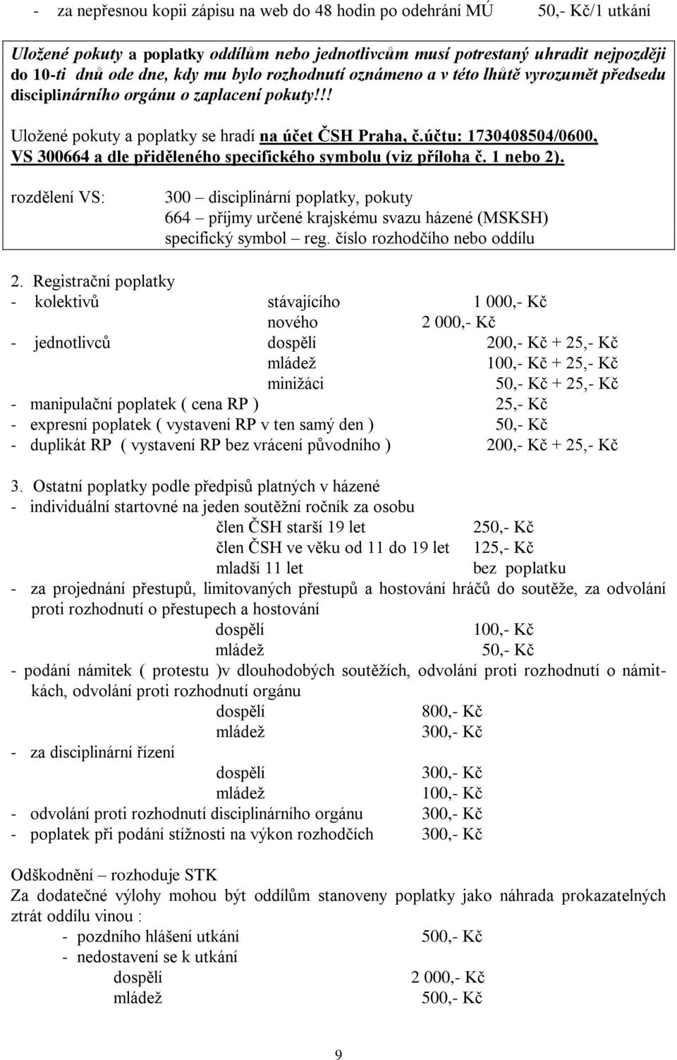 účtu: 1730408504/0600, VS 300664 a dle přiděleného specifického symbolu (viz příloha č. 1 nebo 2).