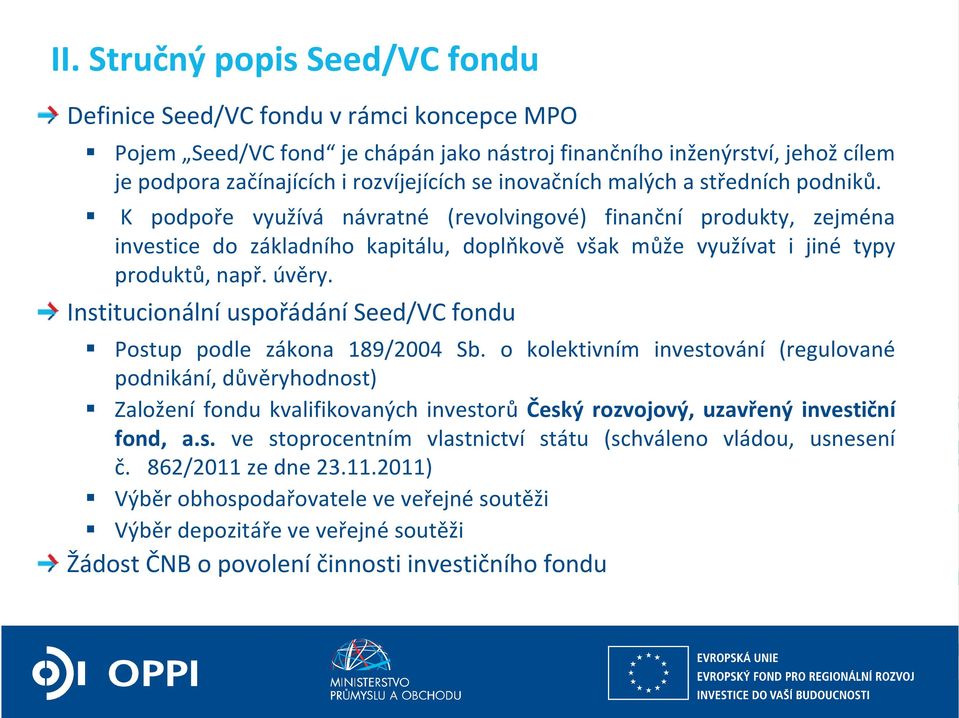 úvěry. Institucionální uspořádání Seed/VC fondu Postup podle zákona 189/2004 Sb.
