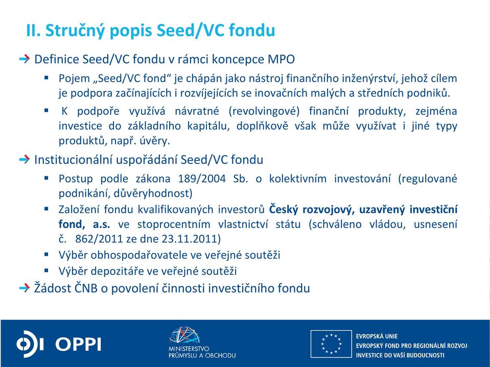 úvěry. Institucionální uspořádání Seed/VC fondu Postup podle zákona 189/2004 Sb.