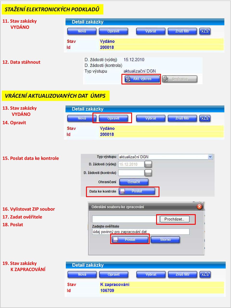 Stav zakázky VYDÁNO 14. Opravit 15. Poslat data ke kontrole 16.