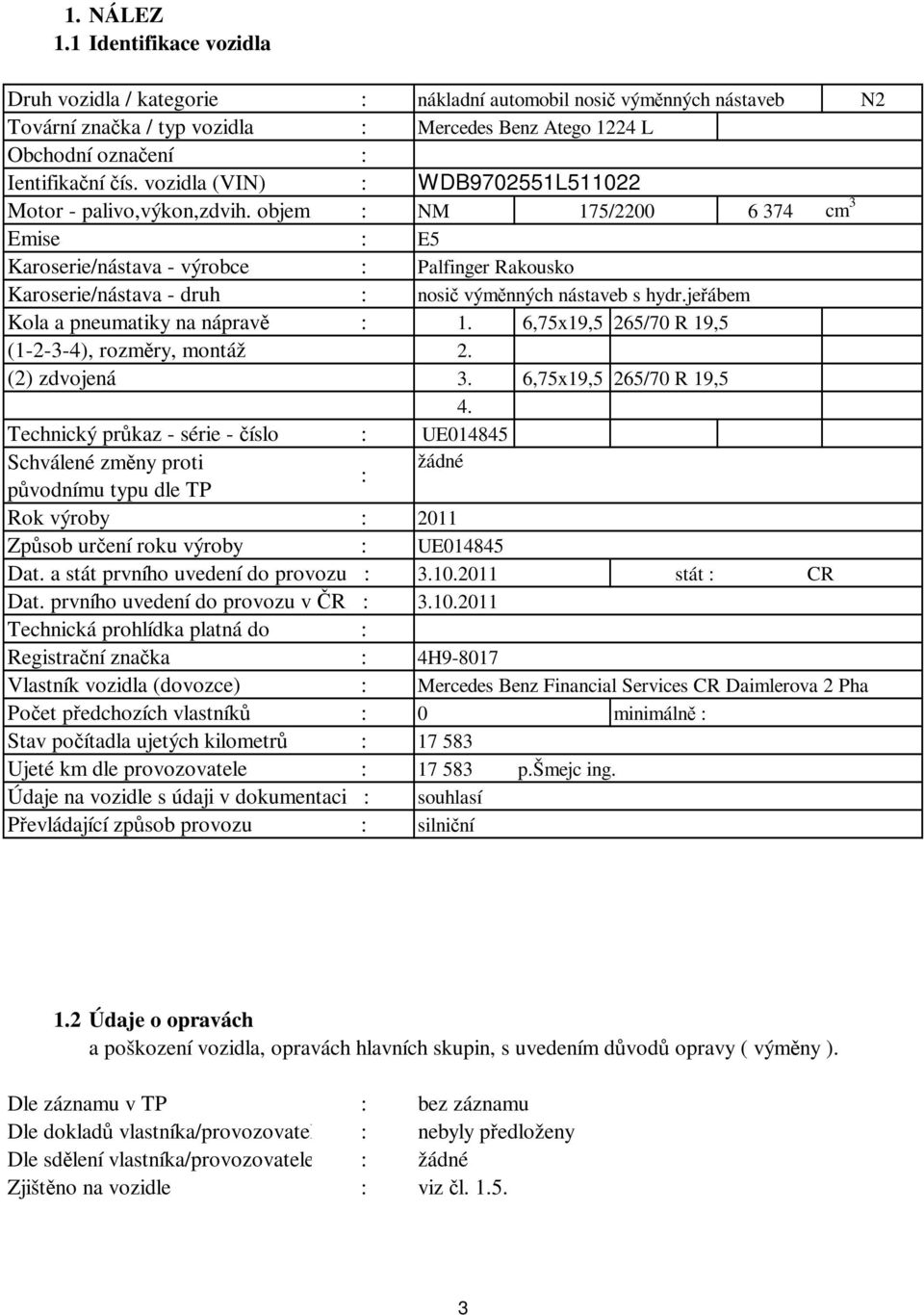 vozidla (VIN) : WDB972551L51122 Motor - palivo,výkon,zdvih.