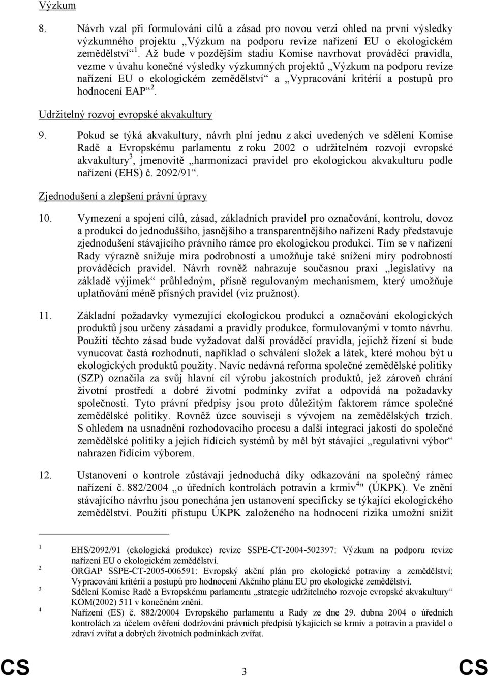 kritérií a postupů pro hodnocení EAP 2. Udržitelný rozvoj evropské akvakultury 9.