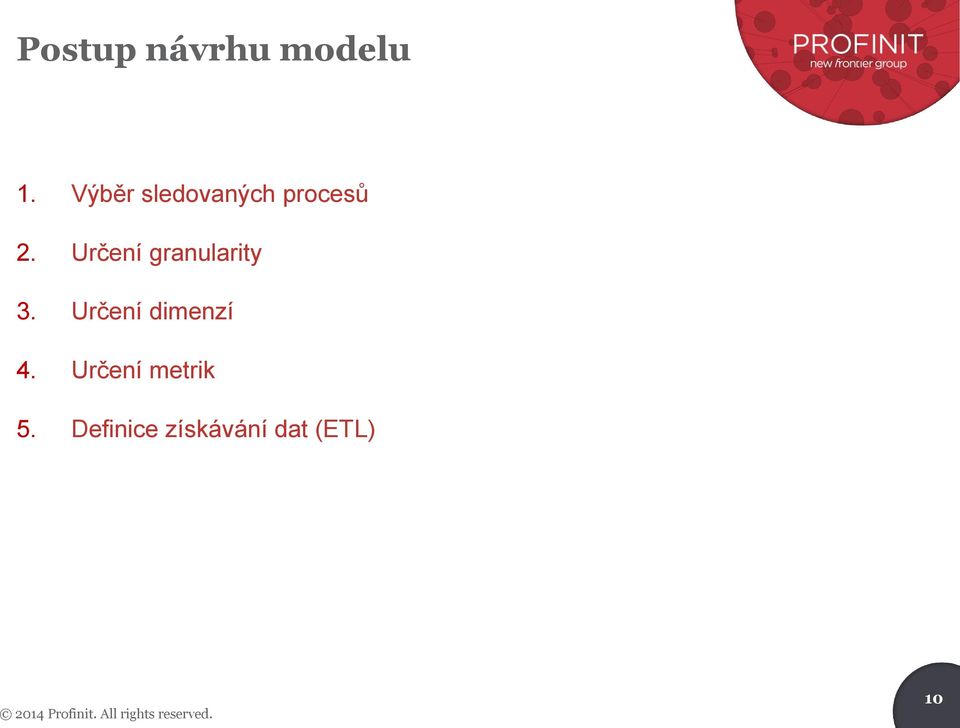 Určení granularity 3. Určení dimenzí 4.