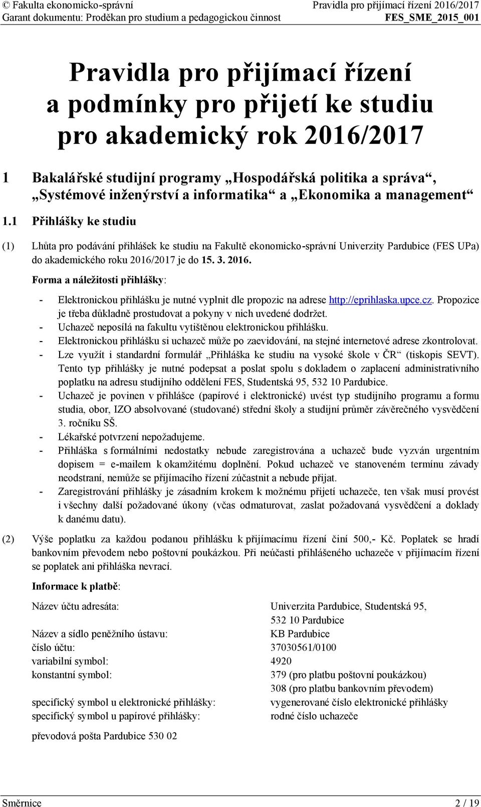 2017 je do 15. 3. 2016. Forma a náležitosti přihlášky: - Elektronickou přihlášku je nutné vyplnit dle propozic na adrese http://eprihlaska.upce.cz.