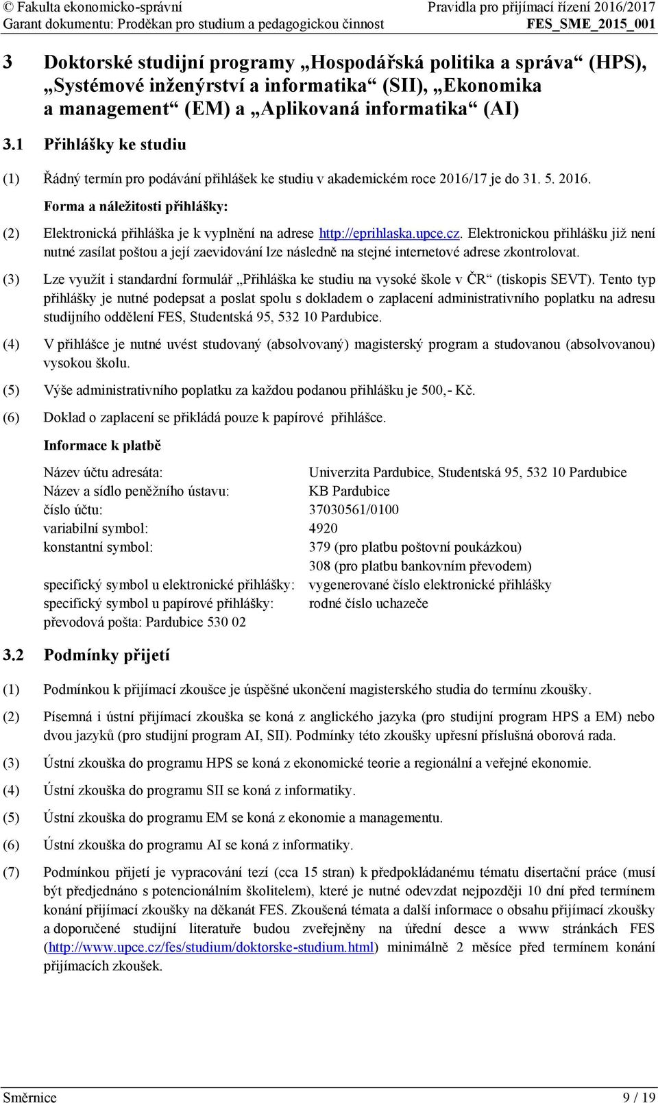 upce.cz. Elektronickou přihlášku již není nutné zasílat poštou a její zaevidování lze následně na stejné internetové adrese zkontrolovat.