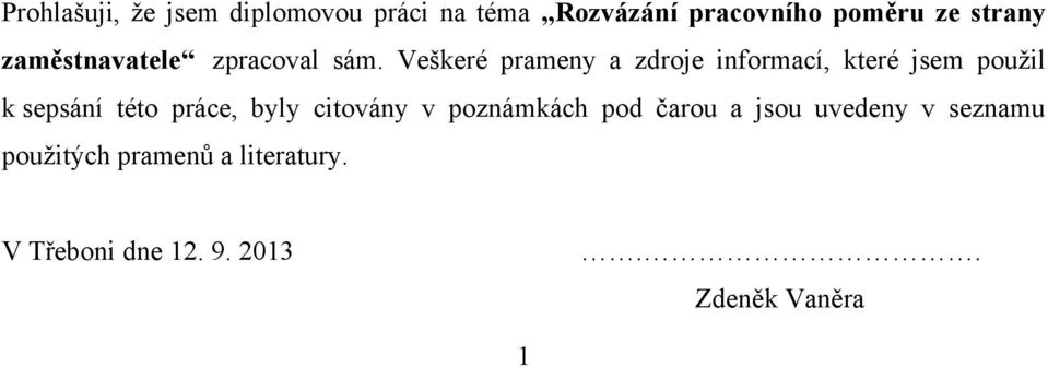 Veškeré prameny a zdroje informací, které jsem pouţil k sepsání této práce, byly