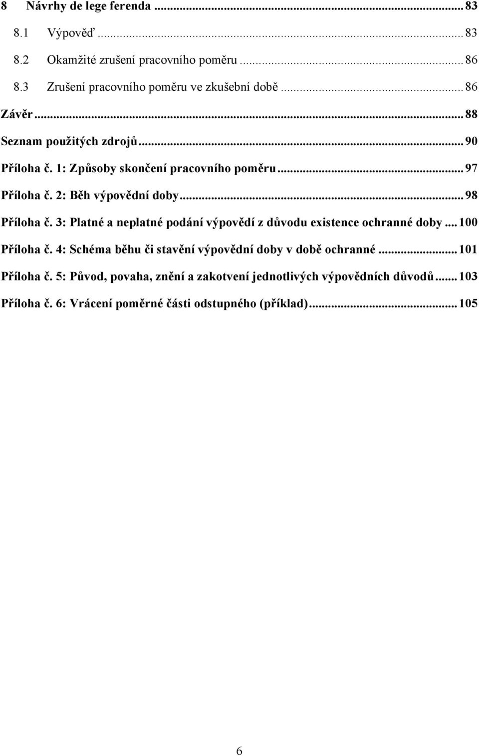 3: Platné a neplatné podání výpovědí z důvodu existence ochranné doby... 100 Příloha č. 4: Schéma běhu či stavění výpovědní doby v době ochranné.