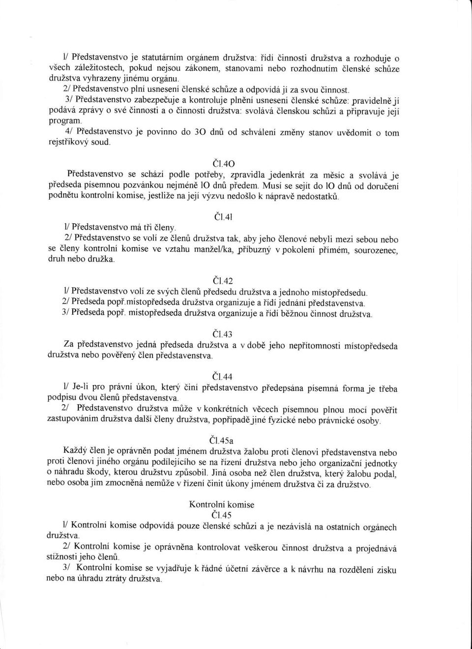 J/ Piedstavenstvo zabezpeduje a kontroluje plndni usneseni dlensk6 schize: pravidelndji pod6v6 zprary o svd dinnosti a o dinnosti druzstva: svol6vd ilenskou schrjzi a piiprawje jeji program.