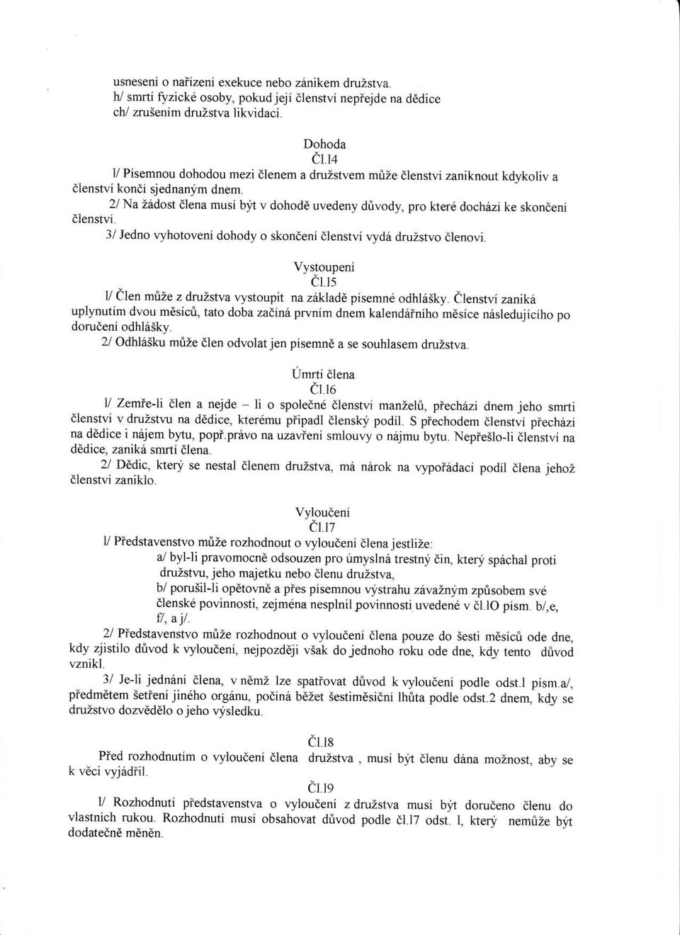 3/ Jedno lyhotoveni dohody o skondeni dlenstvi lydri druzstvo dlenovi. Vystoupeni cl.l5 y Clen miie z druzstva vystoupit na zakladd pisemn6 odhl6iky.