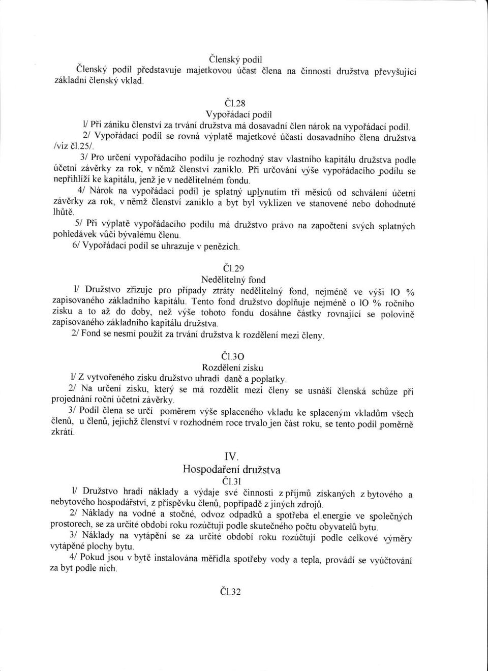 251. 3/ Pro urdeni rypoi6daciho podilu je rozhodnli stav vlastniho kapit6lu druzstva podle ii tni zevdrky za rok, v ndmi ilenstvi zaniklo.