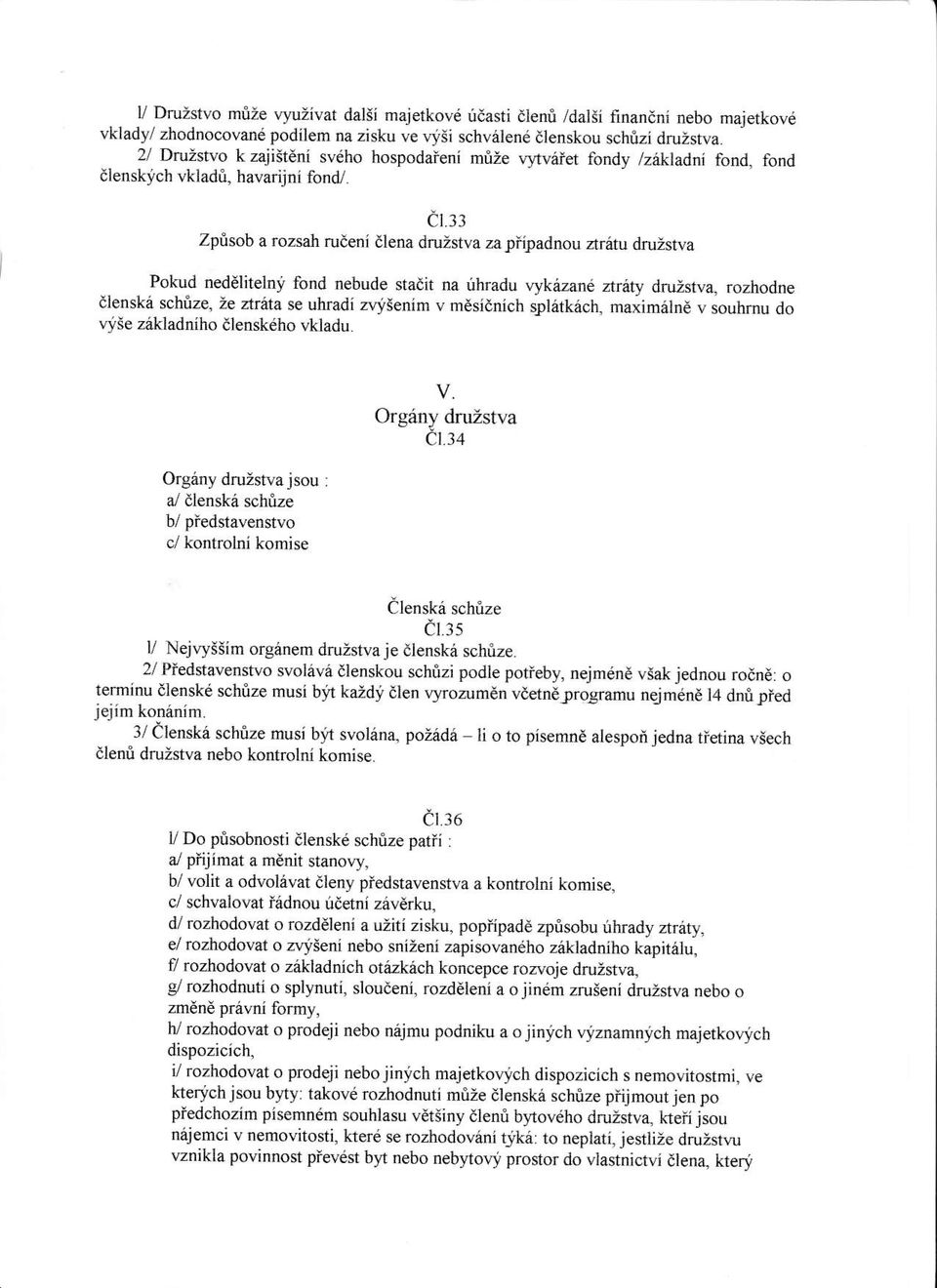 rr Zptsob a rozsah ruderi dlena druzstva zapiiladnou ztr6tu druzstva Pok-ud neddlitelni fond nebude stadit na uhradu Wkazan' tui{y druzstva, rozhodne dlenskd schize, Ze ztdta se uhradi zvlfienim v