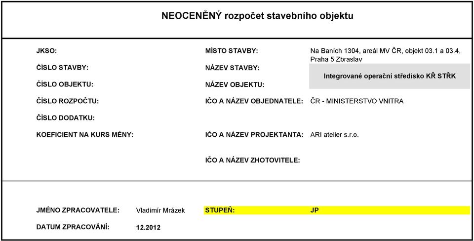 4, Praha 5 Zbraslav Integrované operační středisko KŘ STŘK ČÍSLO ROZPOČTU: IČO A NÁZEV OBJEDNATELE: ČR -