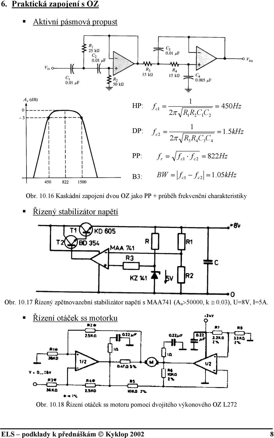 kHz Obr. 0.6 Kaskádní zapojení dvo OZ jako PP + průběh frekvenční charakteristiky Řízený stabilizátor napětí Obr. 0.7 Řízený zpětnovazební stabilizátor napětí s MAA74 (A >50000, k 0.