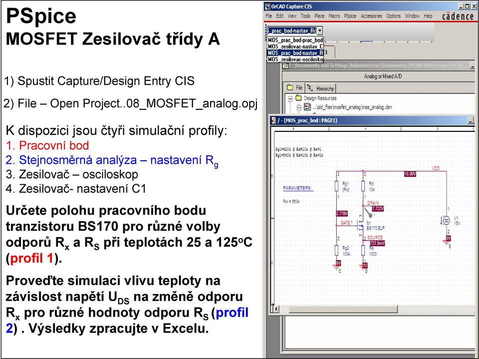 Zesilovač- nastavení C Určete polohu pracovního bodu tranzistoru B7 pro různé volby odporů R x a R při teplotách 25 a 25 o C