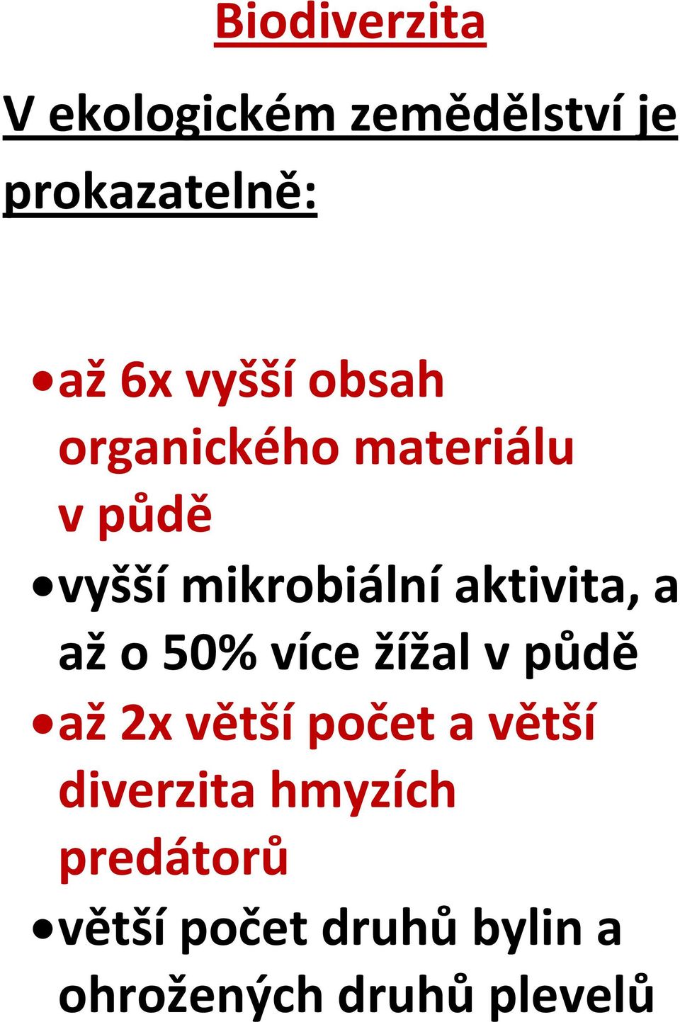 aktivita, a až o 50% více žížal v půdě až 2x větší počet a větší