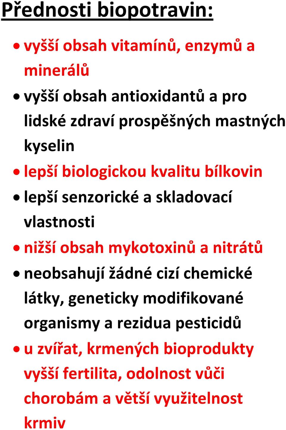 nižší obsah mykotoxinů a nitrátů neobsahují žádné cizí chemické látky, geneticky modifikované organismy a