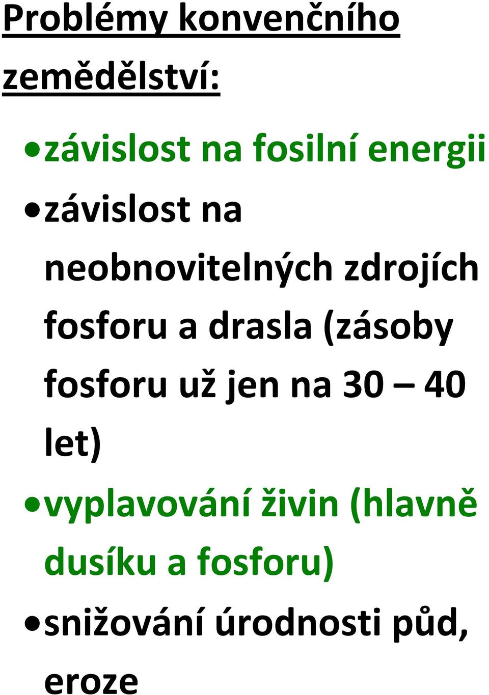 drasla (zásoby fosforu už jen na 30 40 let) vyplavování