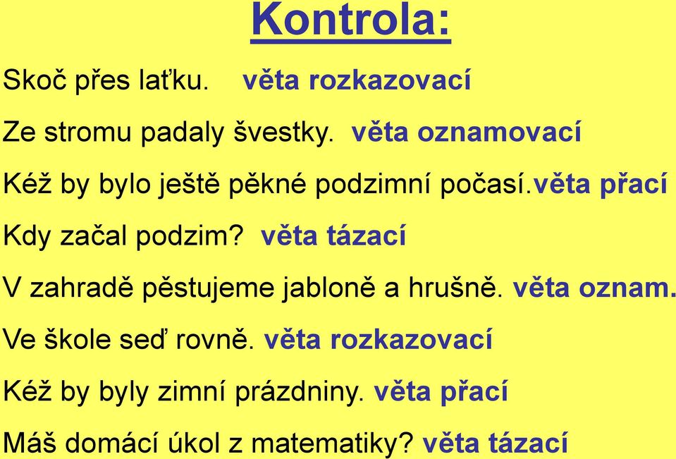 věta tázací V zahradě pěstujeme jabloně a hrušně. věta oznam. Ve škole seď rovně.