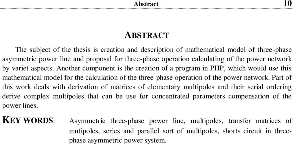 Part of this work deals with derivation of matrices of elementary multipoles and their serial ordering derive complex multipoles that can be use for concentrated parameters compensation of the