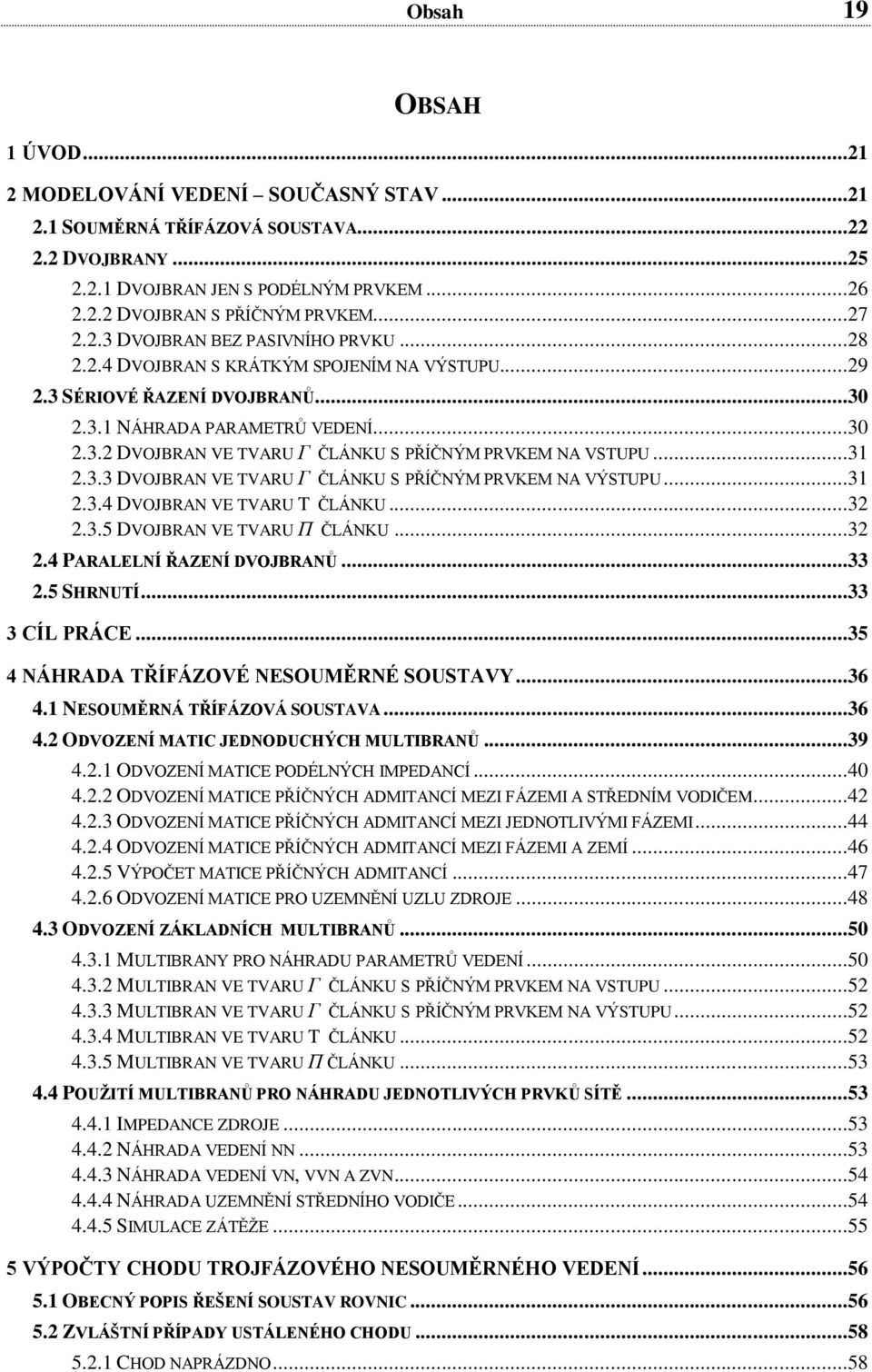 3.3.5 DVOJRN VE TVR Π ČLÁNK 3.4 PRLELNÍ ŘENÍ DVOJRNŮ 33.5 SHRNTÍ 33 3 ÍL PRÁE.35 4 NÁHRD TŘÍFÁOVÉ NESOMĚRNÉ SOSTV.36 4. NESOMĚRNÁ TŘÍFÁOVÁ SOSTV 36 4. ODVOENÍ MT JEDNODHÝH MLTRNŮ.