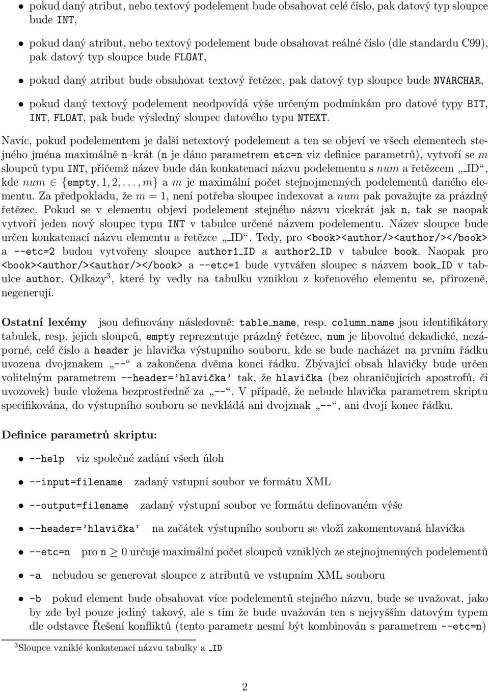 BIT, INT, FLOAT, pak bude výsledný sloupec datového typu NTEXT.