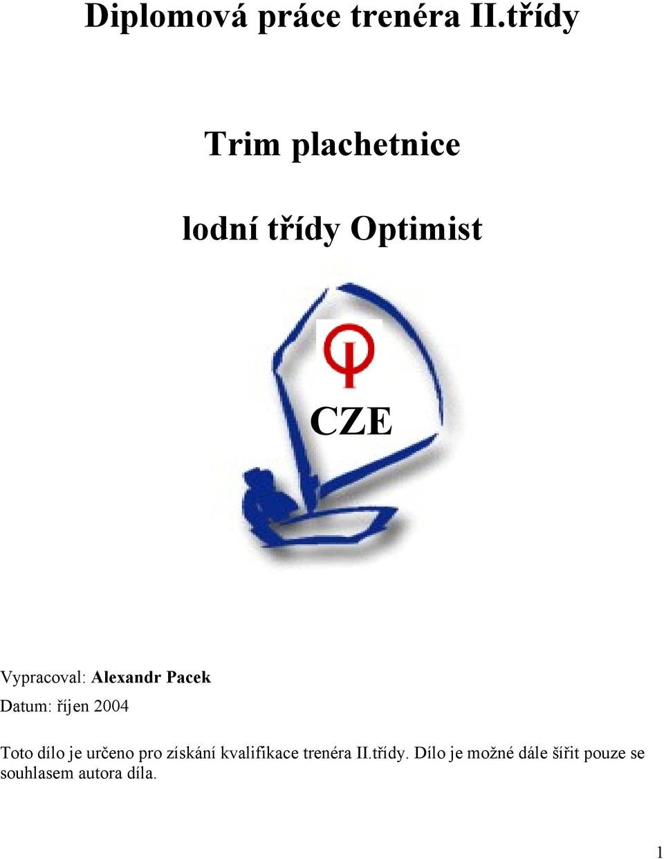 Alexandr Pacek Datum: říjen 2004 Toto dílo je určeno pro