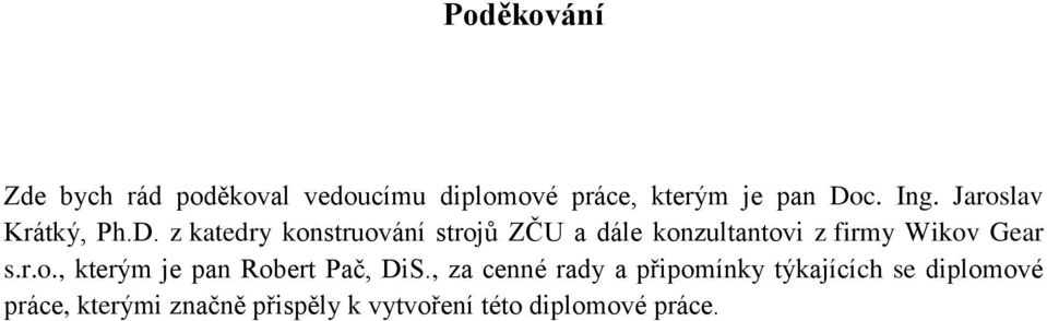 z katedry konstruování strojů ZČU a dále konzultantovi z firmy Wikov Gear s.r.o., kterým je pan Robert Pač, DiS.