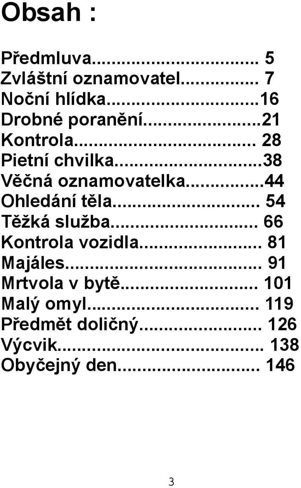 .. 54 Těžká služba... 66 Kontrola vozidla... 81 Majáles... 91 Mrtvola v bytě.