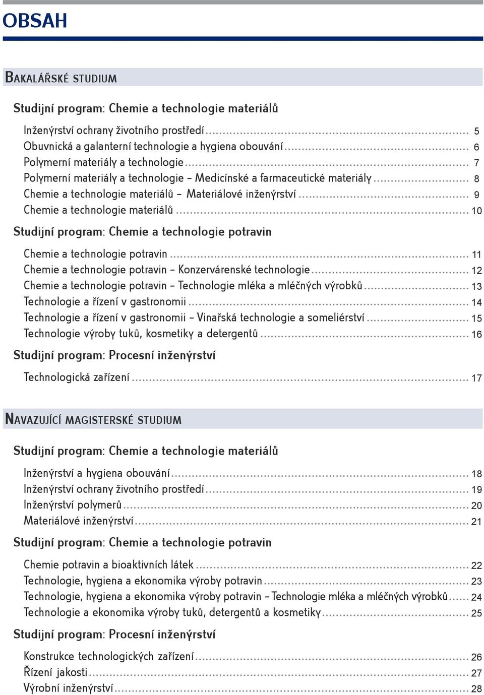 .. 10 : Chemie a technologie potravin Chemie a technologie potravin... 11 Chemie a technologie potravin Konzervárenské technologie.