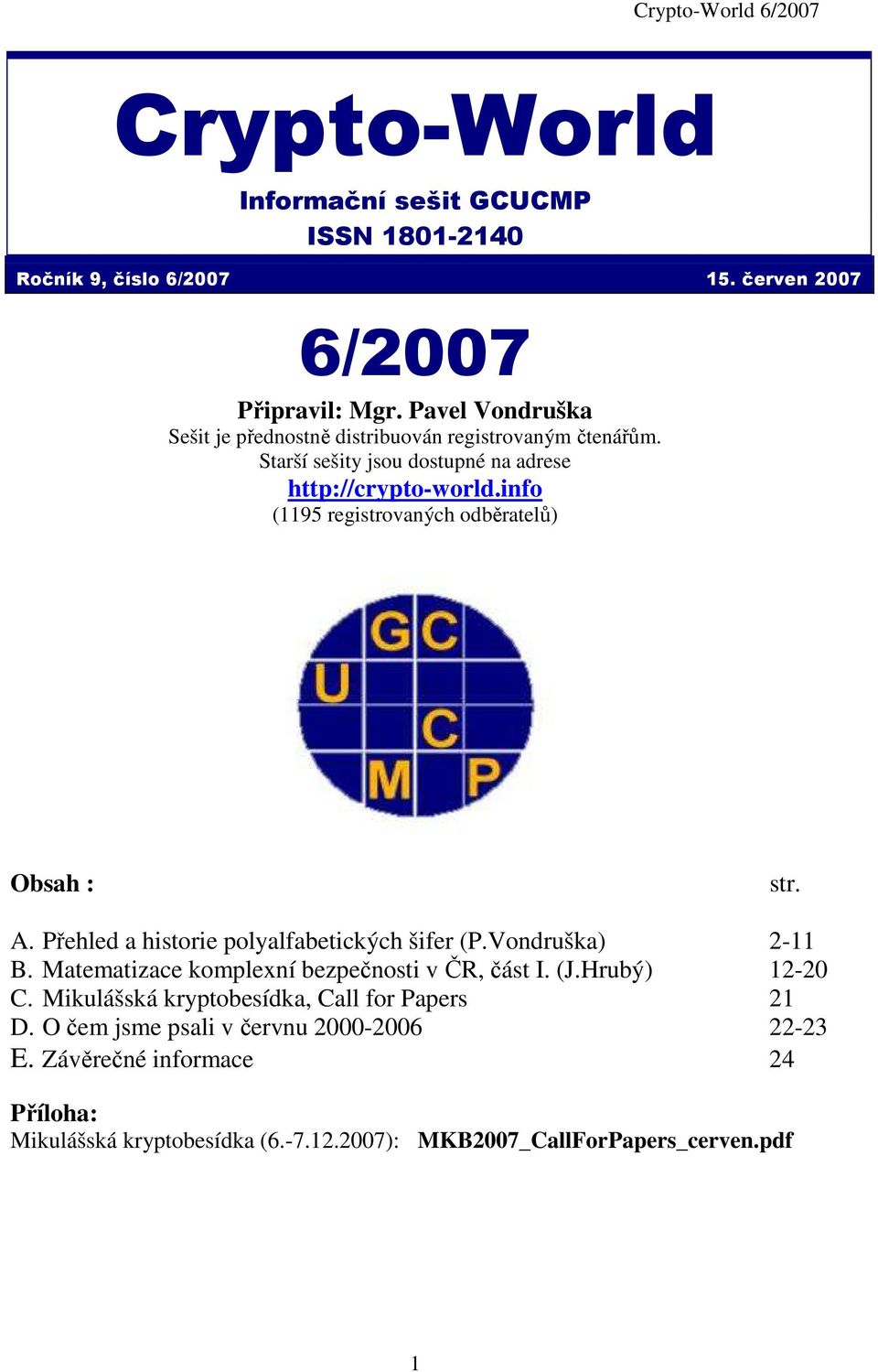 info (1195 registrovaných odběratelů) Obsah : str. A. Přehled a historie polyalfabetických šifer (P.Vondruška) 2-11 B.