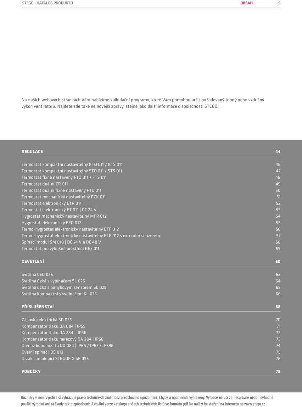 REGULACE 44 Termostat kompaktní nastavitelný KTO 011 / KTS 011 46 Termostat kompaktní nastavitelný STO 011 / STS 011 47 Termostat fixně nastavený FTO 011 / FTS 011 48 Termostat duální ZR 011 49