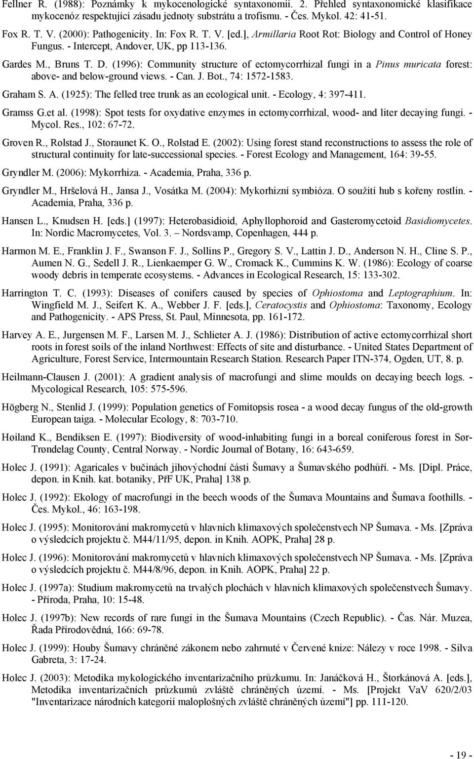 (1996): Community structure of ectomycorrhizal fungi in a Pinus muricata forest: above- and below-ground views. - Can. J. Bot., 74: 1572-1583. Graham S. A.