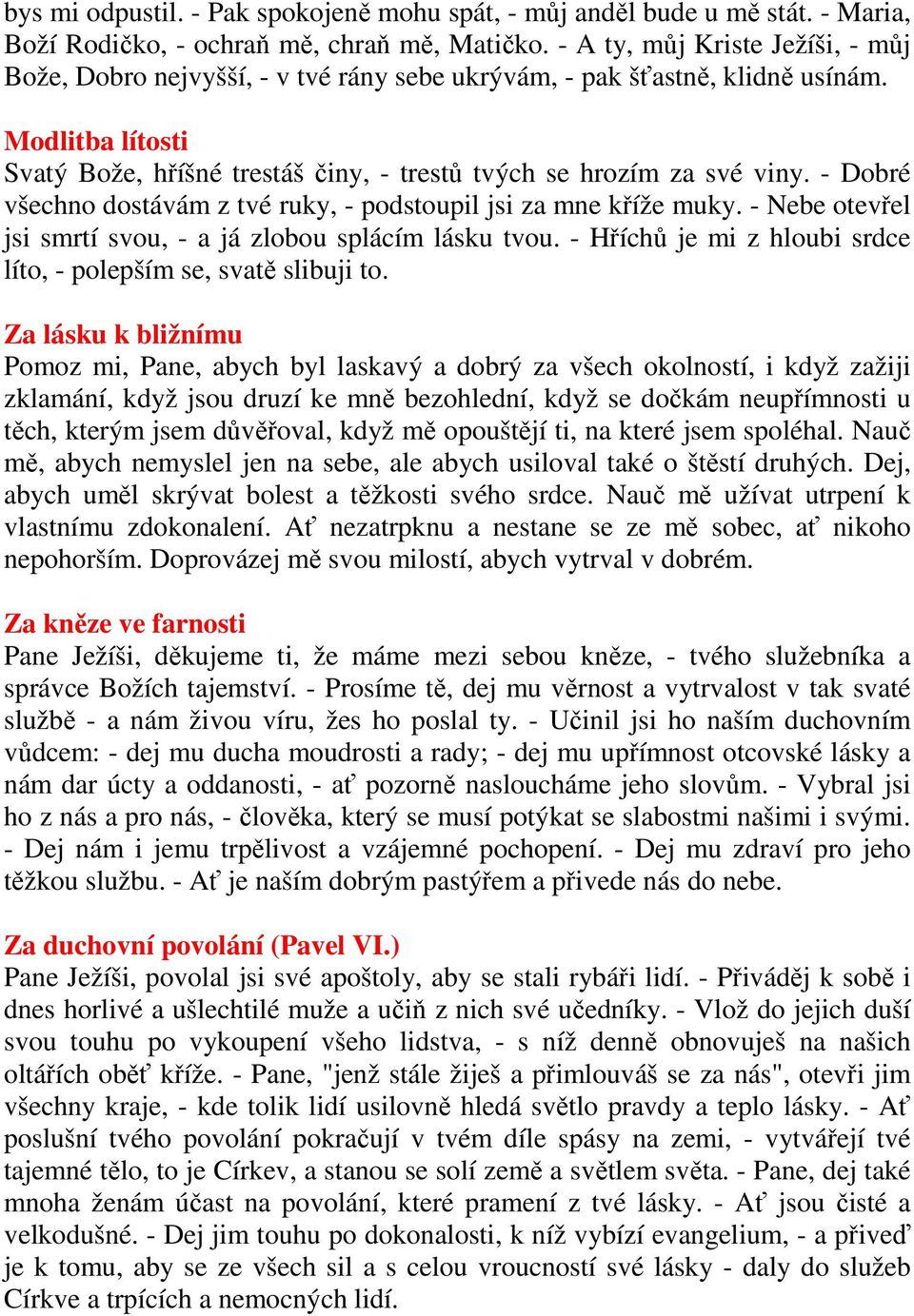 - Dobré všechno dostávám z tvé ruky, - podstoupil jsi za mne kříže muky. - Nebe otevřel jsi smrtí svou, - a já zlobou splácím lásku tvou.