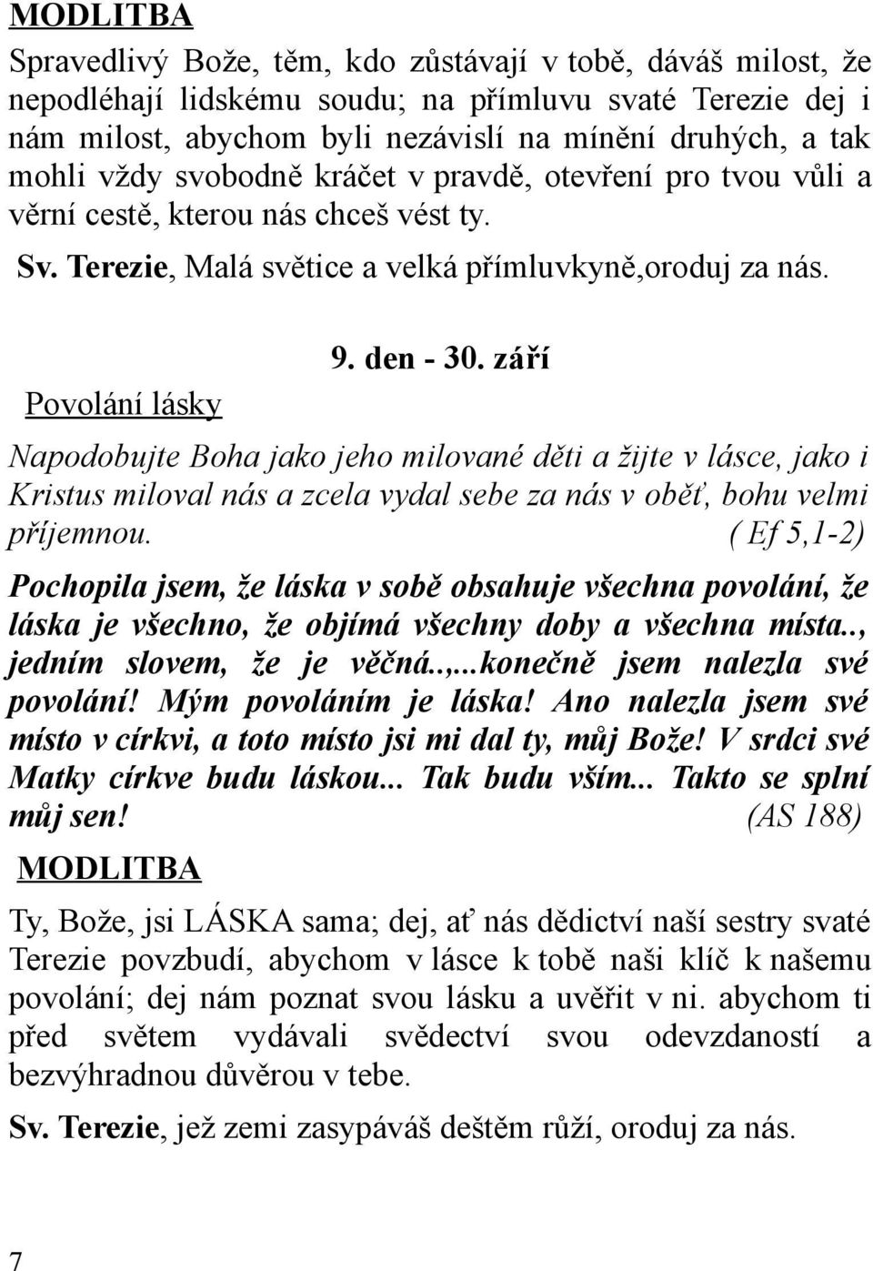 září Povolání lásky Napodobujte Boha jako jeho milované děti a žijte v lásce, jako i Kristus miloval nás a zcela vydal sebe za nás v oběť, bohu velmi příjemnou.