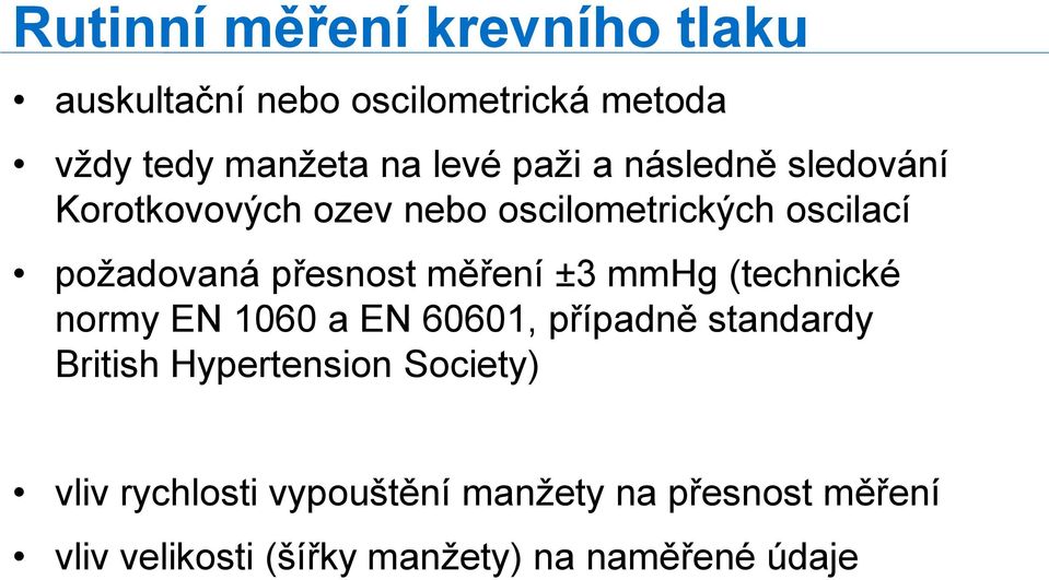 měření ±3 mmhg (technické normy EN 1060 a EN 60601, případně standardy British Hypertension