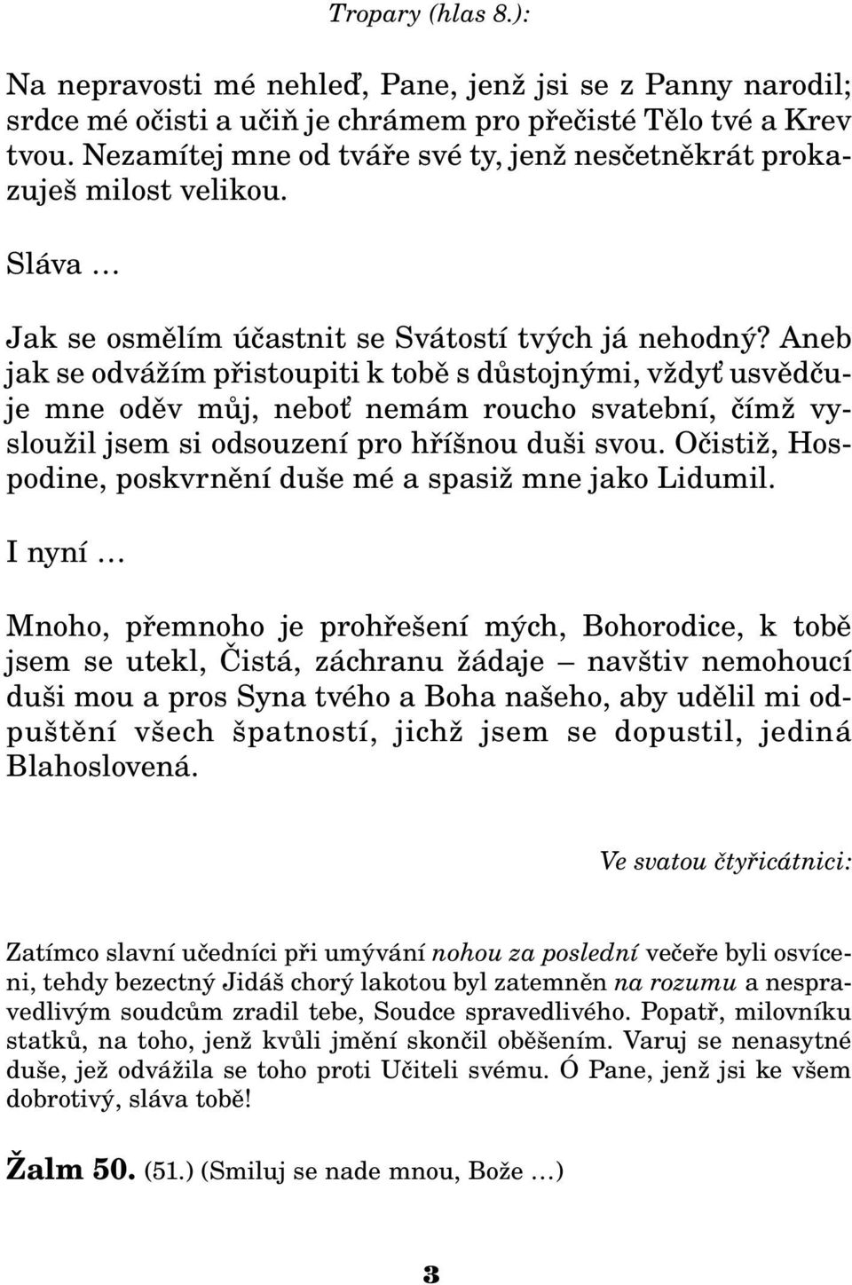 Aneb jak se odvá ím pøistoupiti k tobì s dùstojnými, v dy usvìdèuje mne odìv mùj, nebo nemám roucho svatební, èím vyslou il jsem si odsouzení pro høíšnou duši svou.