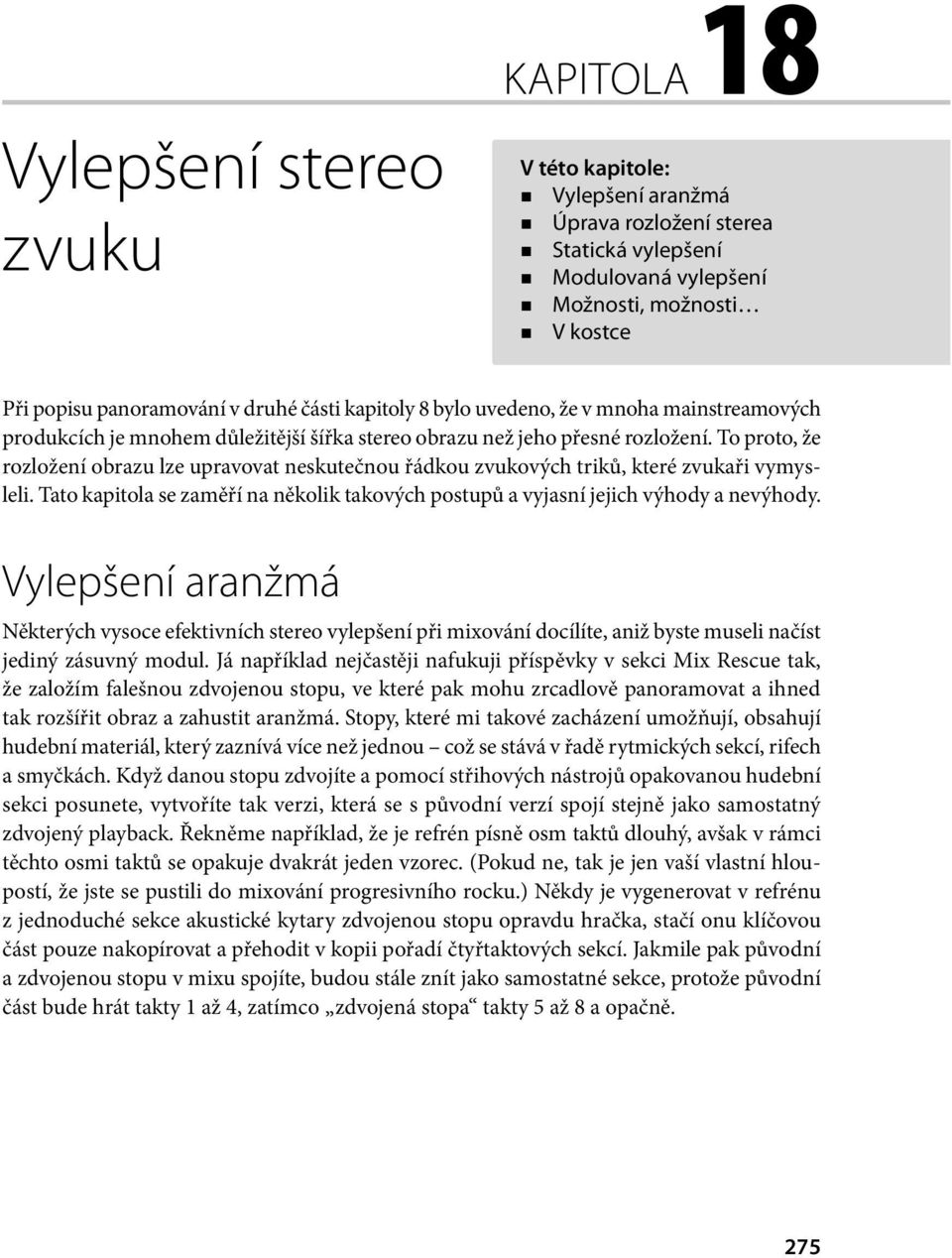 To proto, že rozložení obrazu lze upravovat neskutečnou řádkou zvukových triků, které zvukaři vymysleli. Tato kapitola se zaměří na několik takových postupů a vyjasní jejich výhody a nevýhody.