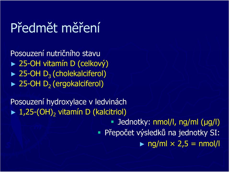 hydroxylace v ledvinách 1,25-(OH) 2 vitamín D (kalcitriol) Jednotky: