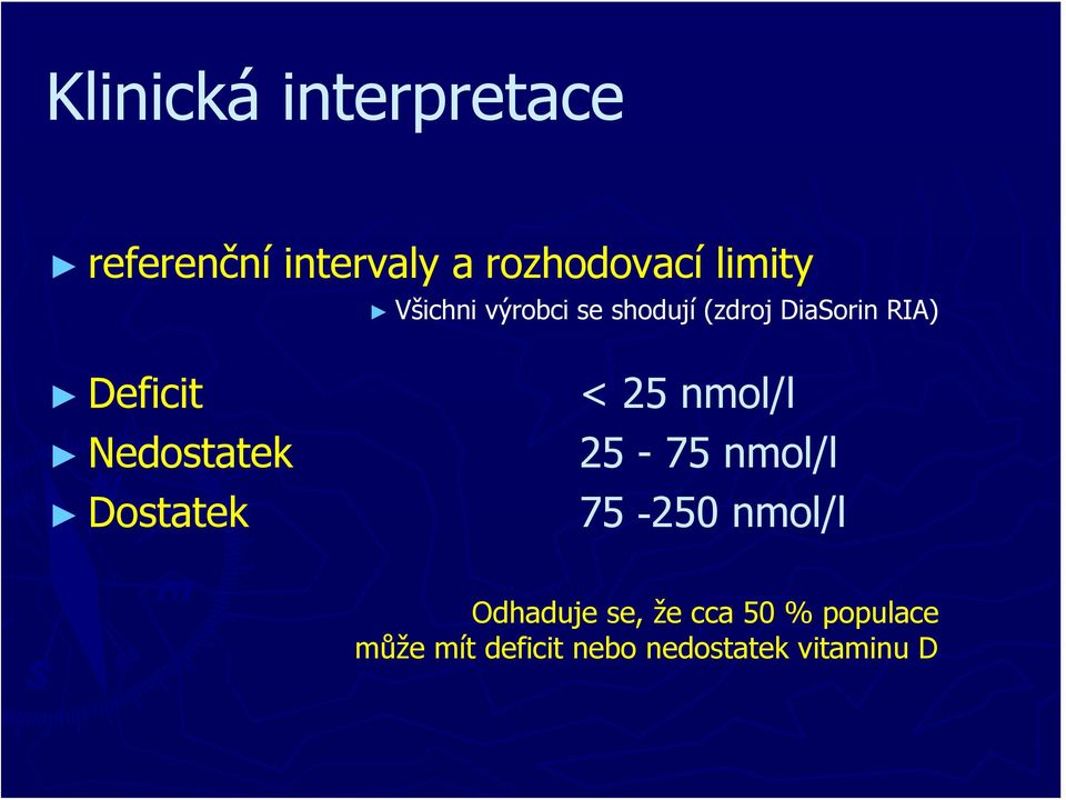 Nedostatek Dostatek < 25 nmol/l 25-75 nmol/l 75-250 nmol/l