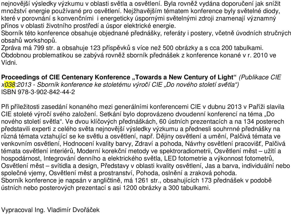 elektrické energie. Sborník této konference obsahuje objednané přednášky, referáty i postery, včetně úvodních stručných obsahů workshopů. Zpráva má 799 str.