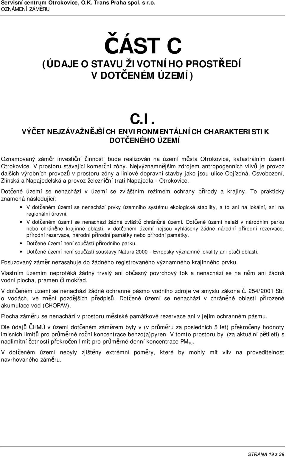 VÝČET NEJZÁVAŽNĚJŠÍCH ENVIRONMENTÁLNÍCH CHARAKTERISTIK DOTČENÉHO ÚZEMÍ Oznamovaný záměr investiční činnosti bude realizován na území města Otrokovice, katastrálním území Otrokovice.