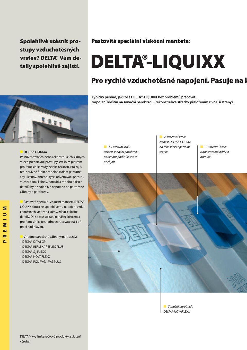 DELTA -LIQUIXX Při novostavbách nebo rekonstrukcích šikmých střech představují prostupy střešním pláštěm pro řemeslníka vždy nějaké těžkosti.